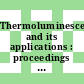 Thermoluminescence and its applications : proceedings of the national symposium : Madras, 12.-15.2.1975 : Madras, 12.02.1975-15.02.1975.