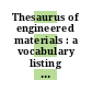 Thesaurus of engineered materials : a vocabulary listing for use in indexing, storage, and retrieval of technical information on polymers, ceramics, and composite materials.
