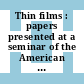 Thin films : papers presented at a seminar of the American Society for Metals, October 19 and 20, 1963.