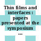 Thin films and interfaces : papers presented at the symposium : Materials Research Society annual meeting. 1981 : Boston, MA, 16.11.81-19.11.81.