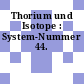 Thorium und Isotope : System-Nummer 44.