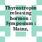 Thyreotropin releasing hormon : Symposium : Mainz, 23.04.71.