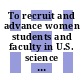 To recruit and advance women students and faculty in U.S. science and engineering / [E-Book]