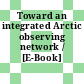 Toward an integrated Arctic observing network / [E-Book]