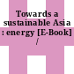 Towards a sustainable Asia : energy [E-Book] /
