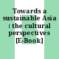 Towards a sustainable Asia : the cultural perspectives [E-Book] /