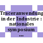 Traceranwendung in der Industrie : nationales symposium : Vorträge (Auswahl) : Gera, 18.10.1976-22.10.1976.