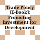 Trade Policy [E-Book]: Promoting Investment for Development /