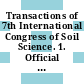 Transactions of 7th International Congress of Soil Science. 1. Official communications scientific papers commissions I soil physics and VI soil technology : Madison, Wisc. USA, 1960.
