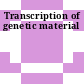 Transcription of genetic material