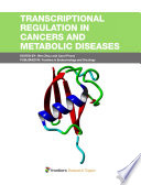 Transcriptional Regulation in Cancers and Metabolic Diseases [E-Book] /