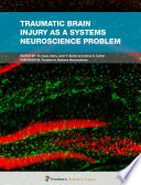 Traumatic Brain Injury as a Systems Neuroscience Problem [E-Book] /