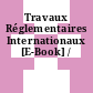 Travaux Réglementaires Internationaux [E-Book] /