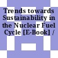 Trends towards Sustainability in the Nuclear Fuel Cycle [E-Book] /