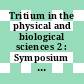 Tritium in the physical and biological sciences 2 : Symposium on the Detection and Use of Tritium in the physical and biological Sciences : proceedings : Wien, 03.05.61-10.05.61