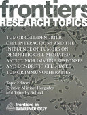 Tumor Cell/Dendritic Cell Interactions and the Influence of Tumors on Dendritic Cell-mediated Anti-Tumor Immune Responses and Dendritic Cell-Based Tumor Immunotherapies [E-Book] /