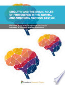 Ubiquitin and the Brain: Roles of Proteolysis in the Normal and Abnormal Nervous System [E-Book] /