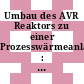 Umbau des AVR Reaktors zu einer Prozesswärmeanlage : Vorlage für den BMI Gesprächskreis AVR Umbau.