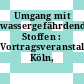 Umgang mit wassergefährdenden Stoffen : Vortragsveranstaltung Köln, 06.11.84.