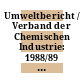 Umweltbericht / Verband der Chemischen Industrie: 1988/89 : Stand: 06.1989.