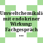 Umweltchemikalien mit endokriner Wirkung: Fachgespräch : Berlin, 09.03.95-10.03.95