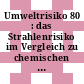 Umweltrisiko 80 : das Strahlenrisiko im Vergleich zu chemischen und biologischen Risiken : Symposium in Homburg, Saar 1980 /