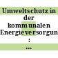 Umweltschutz in der kommunalen Energieversorgung : Tagung : Saarbrücken, 16.10.1984-17.10.1984
