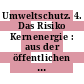 Umweltschutz. 4. Das Risiko Kernenergie : aus der öffentlichen Anhörung des Innenausschusses des Deutschen Bundestages am 2. u. 3.12.1974.