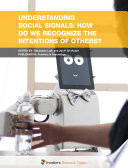Understanding Social Signals: How Do We Recognize the Intentions of Others? [E-Book] /
