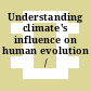Understanding climate's influence on human evolution / [E-Book]