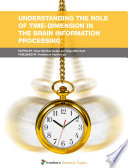 Understanding the Role of Time-Dimension in the Brain Information Processing [E-Book] /
