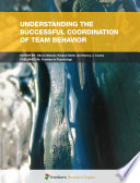 Understanding the Successful Coordination of Team Behavior [E-Book] /