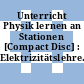Unterricht Physik lernen an Stationen [Compact Disc] : Elektrizitätslehre.