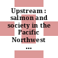 Upstream : salmon and society in the Pacific Northwest [E-Book] /