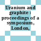 Uranium and graphite : proceedings of a symposium, London, 20.03.1962-21.03.1962.