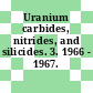 Uranium carbides, nitrides, and silicides. 3. 1966 - 1967.