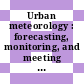 Urban meteorology : forecasting, monitoring, and meeting users' needs [E-Book] /