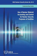 Use of nuclear material accounting and control for nuclear security purposes at facilities [E-Book] /