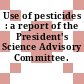 Use of pesticides : a report of the President's Science Advisory Committee.