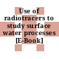 Use of radiotracers to study surface water processes [E-Book] /