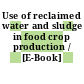 Use of reclaimed water and sludge in food crop production / [E-Book]