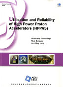 Utilisation and Reliability of High Power Proton Accelerators [E-Book]: Workshop Proceedings, Mol, Belgium, 6-9 May 2007 /