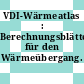 VDI-Wärmeatlas : Berechnungsblätter für den Wärmeübergang.