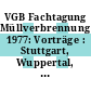 VGB Fachtagung Müllverbrennung 1977: Vorträge : Stuttgart, Wuppertal, 30.09.77 ; 14.10.77.