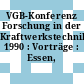 VGB-Konferenz Forschung in der Kraftwerkstechnik 1990 : Vorträge : Essen, 1990.