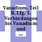 Vanadium. Teil B, Lfg. 1. Verbindungen bis Vanadium und Wismut : System-Nummer 48.