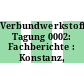 Verbundwerkstoffe: Tagung 0002: Fachberichte : Konstanz, 15.03.72-16.03.72.