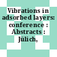 Vibrations in adsorbed layers: conference : Abstracts : Jülich, 12.06.78-14.06.78.