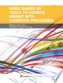 Video Games as Tools to Achieve Insight into Cognitive Processes [E-Book] /