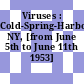 Viruses : Cold-Spring-Harbor, NY, [from June 5th to June 11th 1953]